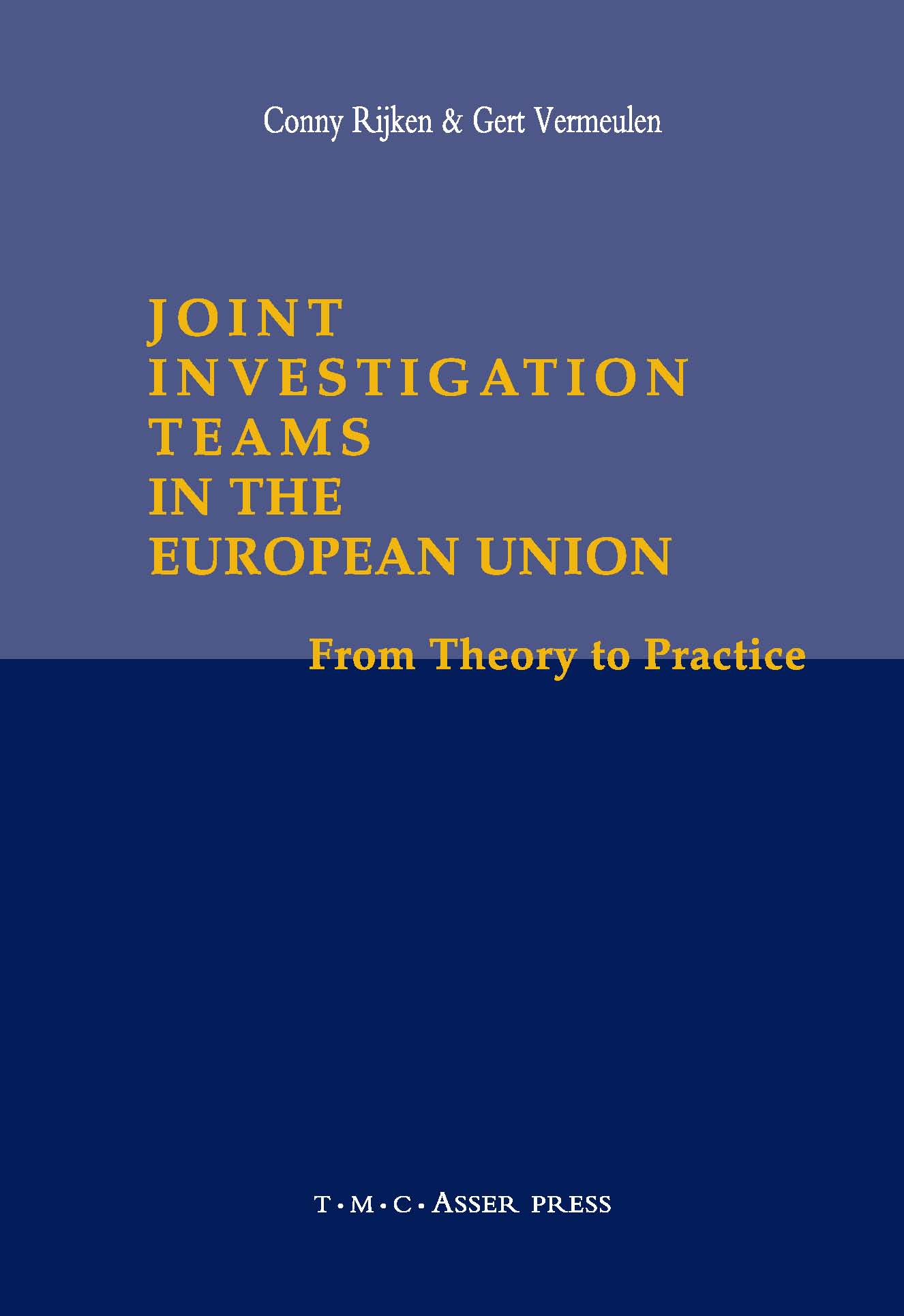 Joint Investigation Teams in the European Union - From Theory to Practice
